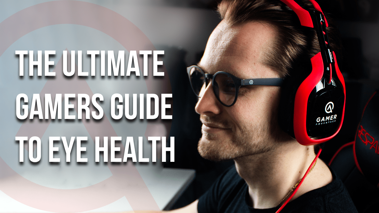 Gamer Guide The Ultimate Gamer's Guide to Eye Health – Gamer Advantage